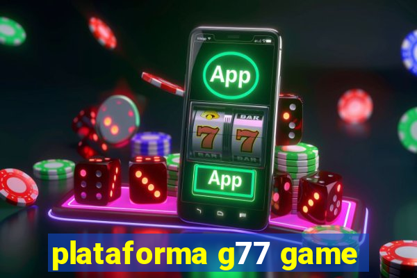 plataforma g77 game